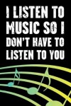 Book cover for I Listen to Music So I Don't Have to Listen to You