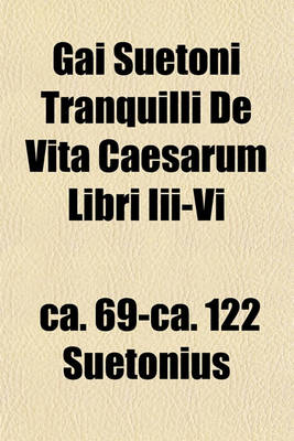 Book cover for Gai Suetoni Tranquilli de Vita Caesarum Libri III-VI