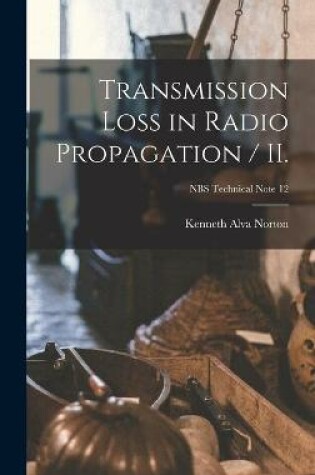 Cover of Transmission Loss in Radio Propagation / II.; NBS Technical Note 12