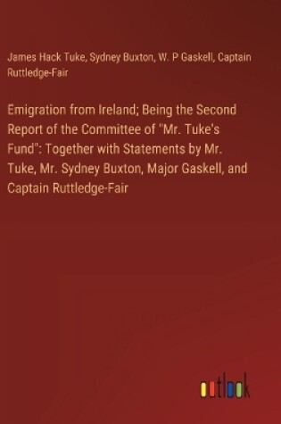 Cover of Emigration from Ireland; Being the Second Report of the Committee of "Mr. Tuke's Fund"