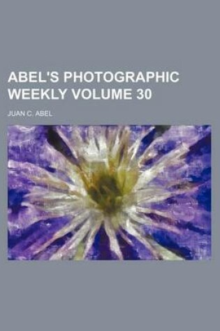 Cover of Abel's Photographic Weekly Volume 30