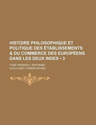 Book cover for Histoire Philosophique Et Politique Des Etablissements & Du Commerce Des Europeens Dans Les Deux Indes (3 )