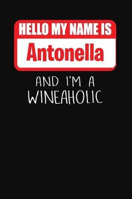 Book cover for Hello My Name Is Antonella and I'm a Wineaholic