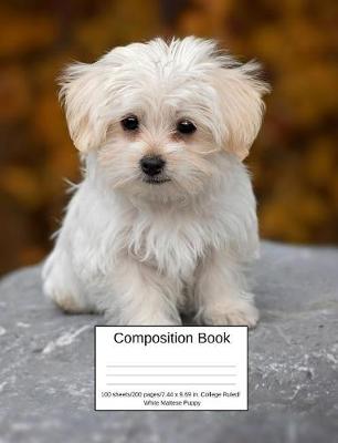 Book cover for Composition Book 100 Sheets/200 Pages/7.44 X 9.69 In. College Ruled/ White Maltese Puppy