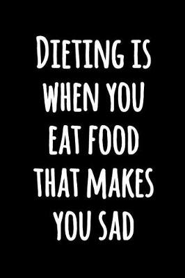 Book cover for Dieting is When You Eat Food That Makes You Sad