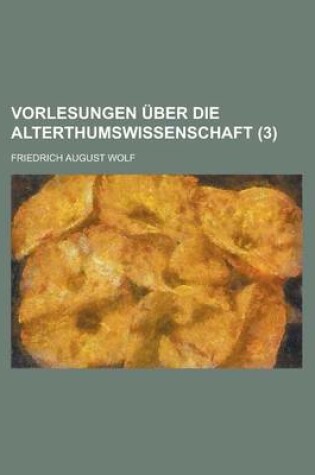 Cover of Vorlesungen Uber Die Alterthumswissenschaft (3 )