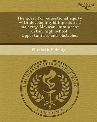 Book cover for The Quest for Educational Equity with Developing Bilinguals at a Majority Mexican Immigrant Urban High School: Opportunities and Obstacles