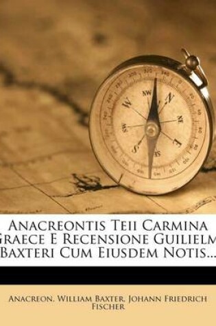 Cover of Anacreontis Teii Carmina Graece E Recensione Guilielmi Baxteri Cum Eiusdem Notis...