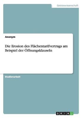 Book cover for Die Erosion des Flächentarifvertrags am Beispiel der Öffnungsklauseln