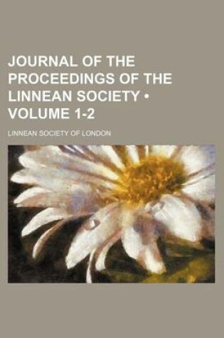 Cover of Journal of the Proceedings of the Linnean Society (Volume 1-2)