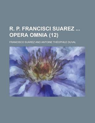 Book cover for R. P. Francisci Suarez Opera Omnia (12)