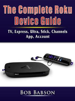 Book cover for The Complete Roku Device Guide