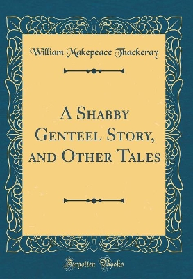 Book cover for A Shabby Genteel Story, and Other Tales (Classic Reprint)