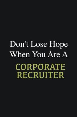 Book cover for Don't lose hope when you are a Corporate Recruiter