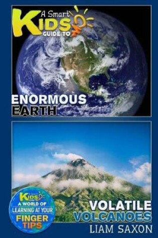 Cover of A Smart Kids Guide to Enormous Earth and Volatile Volcanoes