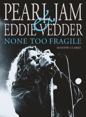 Book cover for Pearl Jam & Eddie Vedder: None Too Fragile