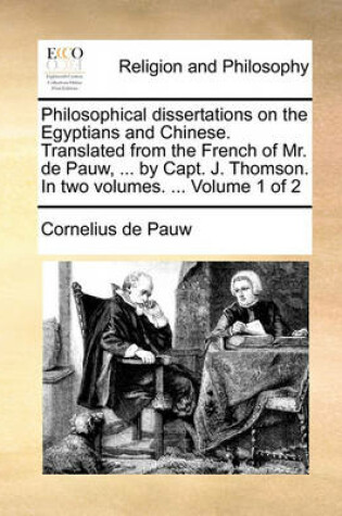 Cover of Philosophical Dissertations on the Egyptians and Chinese. Translated from the French of Mr. de Pauw, ... by Capt. J. Thomson. in Two Volumes. ... Volume 1 of 2