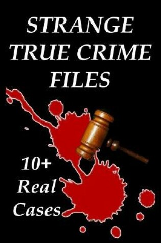 Cover of Strange True Crime Files