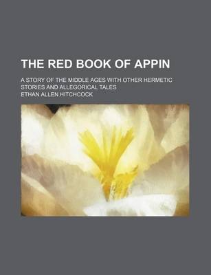 Book cover for The Red Book of Appin; A Story of the Middle Ages with Other Hermetic Stories and Allegorical Tales
