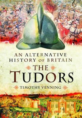 Book cover for Alternative History of Britain: The Tudors