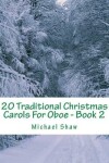 Book cover for 20 Traditional Christmas Carols For Oboe - Book 2