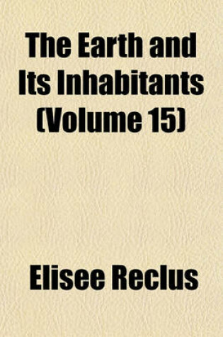 Cover of The Earth and Its Inhabitants (Volume 15)