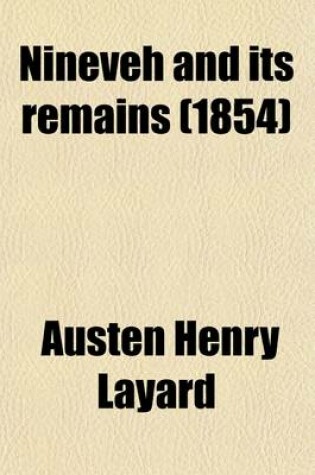 Cover of Nineveh and Its Remains (Volume 2); With an Account of a Visit to the Chaldaean Christians of Kurdistan, and the Yezidis, or Devil Worshippers and an