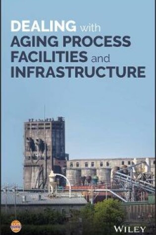 Cover of Dealing with Aging Process Facilities and Infrastructure