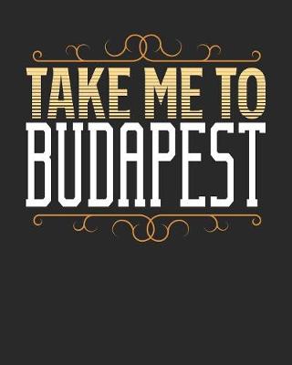 Book cover for Take Me To Budapest