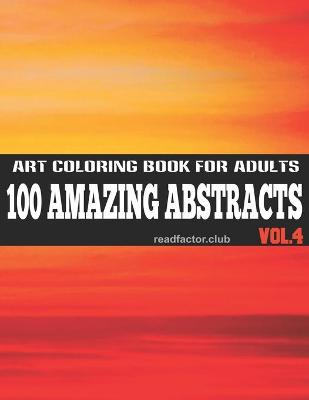 Book cover for 100 Amazing Abstracts Art Coloring Book For Adults VOL. 4