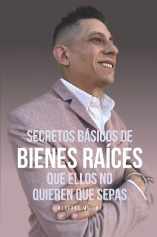 Cover of Secretos Básicos de Bienes Raíces Que Ellos No Quieren Que Sepas