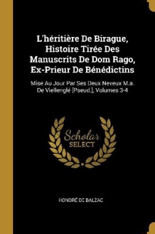 Cover of L'h�riti�re De Birague, Histoire Tir�e Des Manuscrits De Dom Rago, Ex-Prieur De B�n�dictins