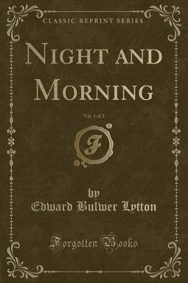 Book cover for Night and Morning, Vol. 1 of 2 (Classic Reprint)