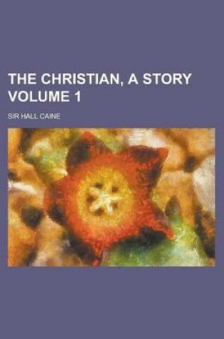 Cover of The Christian, a Story Volume 1