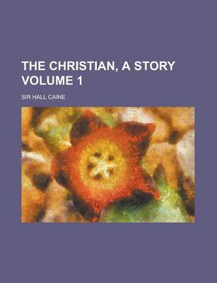 Book cover for The Christian, a Story Volume 1