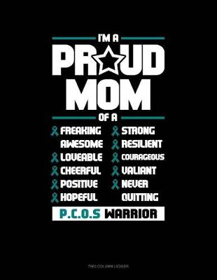 Book cover for I'm a Proud Mom of a Freaking Awesome, Loveable, Cheerful, Positive, Hopeful, Strong, Resilient, Courageous, Valiant, Never-Quitting Pcos Warrior