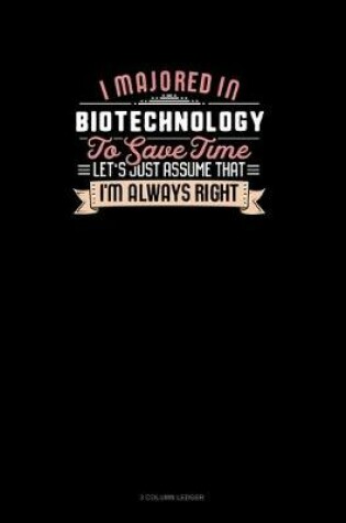 Cover of I Majored In Biotechnology To Save Time Let's Just Assume That I'm Always Right