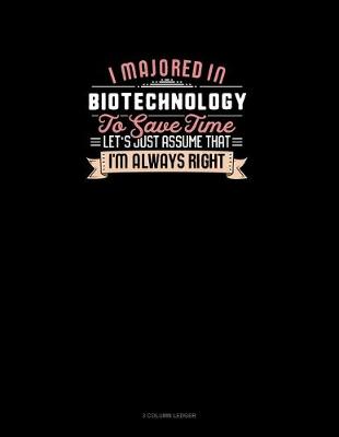 Cover of I Majored In Biotechnology To Save Time Let's Just Assume That I'm Always Right