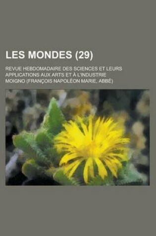 Cover of Les Mondes; Revue Hebdomadaire Des Sciences Et Leurs Applications Aux Arts Et A L'Industrie (29)