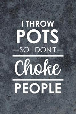 Book cover for I Throw Pots So I Don't Choke People