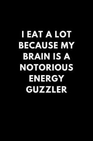 Cover of I Eat a Lot Because My Brain Is a Notorious Energy Guzzler