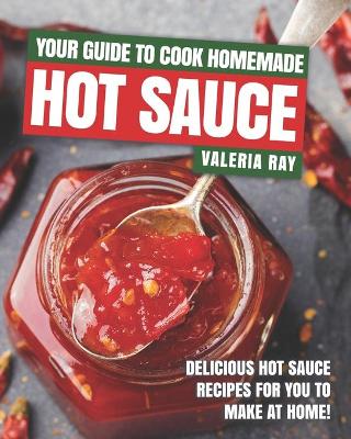 Book cover for Your Guide to Cook Homemade Hot Sauce