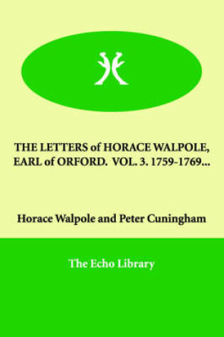 Cover of THE LETTERS of HORACE WALPOLE, EARL of ORFORD. VOL. 3. 1759-1769...