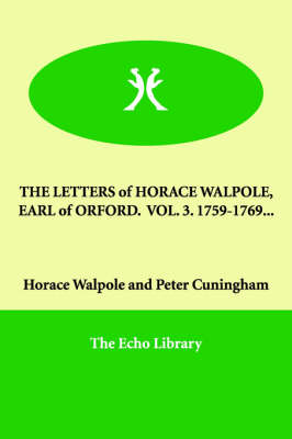 Book cover for THE LETTERS of HORACE WALPOLE, EARL of ORFORD. VOL. 3. 1759-1769...