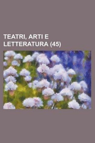 Cover of Teatri, Arti E Letteratura (45)