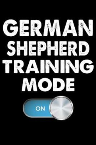 Cover of German Shepherd Training Mode On