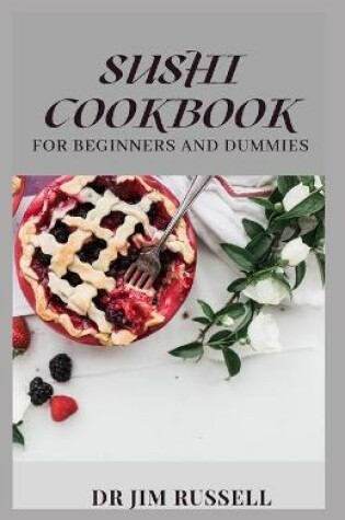 Cover of Sushi Cookbook for Beginners and Dummies