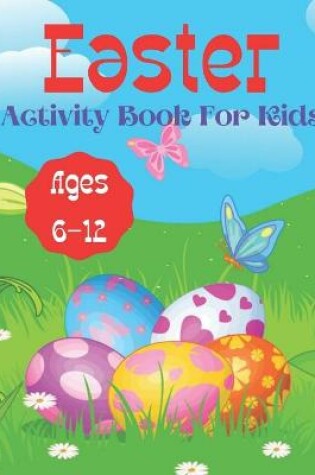 Cover of Easter Activity Book For Kids Ages 6-12