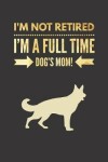 Book cover for I'm NOT Retired, I'm a FULLTIME Dog's Mom