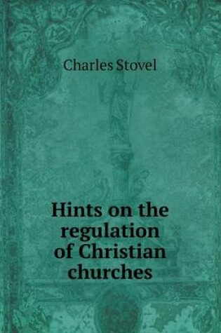 Cover of Hints on the regulation of Christian churches